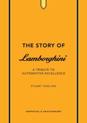 The Story of Lamborghini: A Tribute to Automotive Excellence by Codling, Stuart