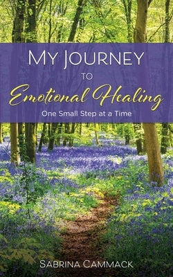 My Journey to Emotional Healing: one small step at a time by Cammack, Sabrina