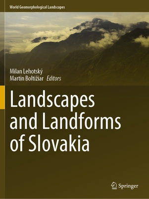 Landscapes and Landforms of Slovakia by Lehotsk&#253;, Milan