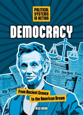 Democracy: From Ancient Greece to the American Dream by Webb, Alex