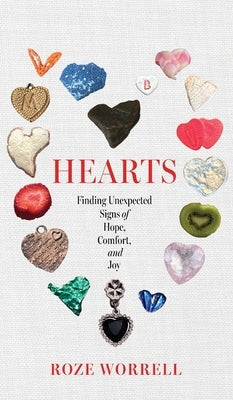 Hearts: Finding Unexpected Signs of Hope, Comfort, and Joy by Worrell, Roze