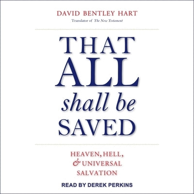 That All Shall Be Saved Lib/E: Heaven, Hell, and Universal Salvation by Hart, David Bentley