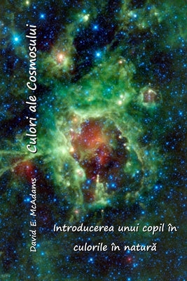 Culori ale Cosmosului: Introducerea unui copil ?n culorile ?n natur&#259; by McAdams, David E.