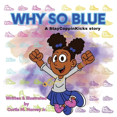 Why So Blue: A StayCoppinKicks Story by Harvey, Curtis M.