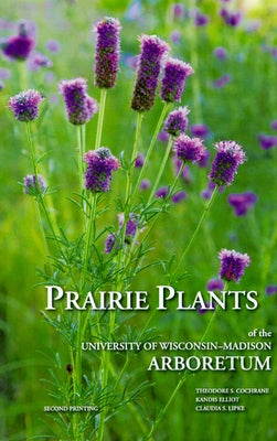 Prairie Plants of the University of Wisconsin-Madison Arboretum by Cochrane, Theodore S.