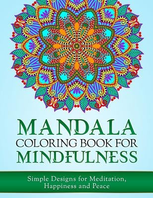 Mandala Coloring Book for Mindfulness: Simple Designs for Meditation, Happiness and Peace by Coloring Books, Haywood
