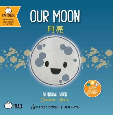 Our Moon - Cantonese: A Bilingual Book in English and Cantonese with Traditional Characters and Jyutping by Benard, Lacey