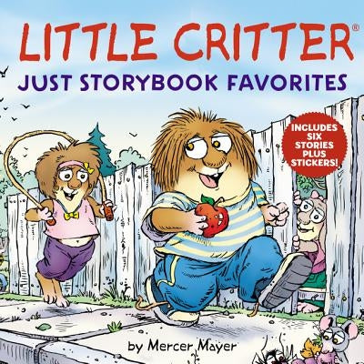 Little Critter: Just Storybook Favorites: 6 Stories in 1 Book Plus Stickers by Mayer, Mercer