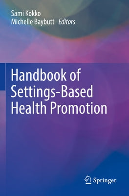 Handbook of Settings-Based Health Promotion by Kokko, Sami