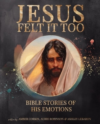 Jesus Felt It Too by Corkin, Amber