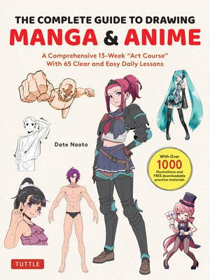 The Complete Guide to Drawing Manga & Anime: A Comprehensive 13-Week Art Course with 65 Clear and Easy Daily Lessons by Date, Naoto