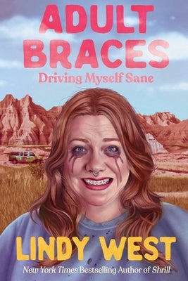 Adult Braces: Driving Myself Sane by West, Lindy
