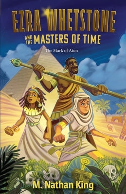 Ezra Whetstone and the Masters of Time - The Mark of Aion by King, M. Nathan