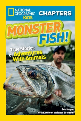 Monster Fish!: True Stories of Adventures with Animals by Hogan, Zeb