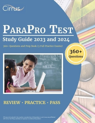 ParaPro Test Study Guide 2023 and 2024: 360+ Questions and Prep Book (3 Full Practice Exams) by Cox, J. G.