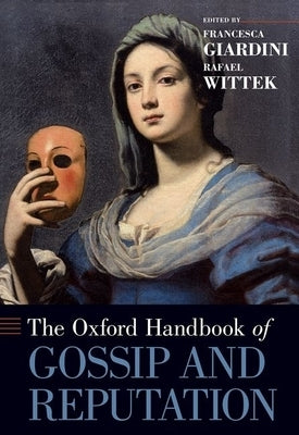 The Oxford Handbook of Gossip and Reputation by Giardini, Francesca