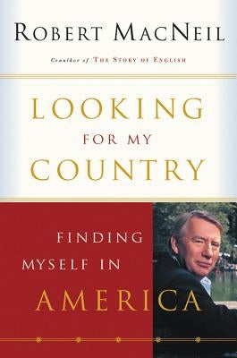 Looking for My Country: Finding Myself in America by MacNeil, Robert