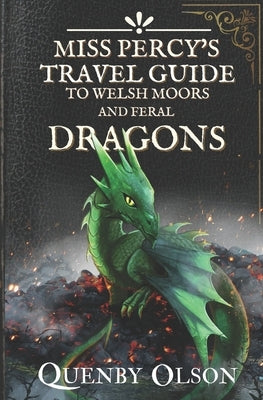 Miss Percy's Travel Guide (to Welsh Moors and Feral Dragons) by Olson, Quenby