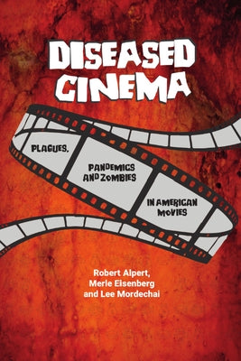 Diseased Cinema: Plagues, Pandemics and Zombies in American Movies by Alpert, Robert