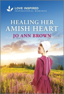 Healing Her Amish Heart: An Uplifting Inspirational Romance by Brown, Jo Ann