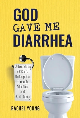 God Gave Me Diarrhea by Young, Rachel