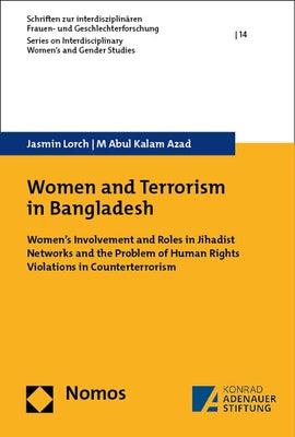 Women and Terrorism in Bangladesh: Women's Involvement and Roles in Jihadist Networks and the Problem of Human Rights Violations in Counterterrorism by Azad, M. Abul Kalam