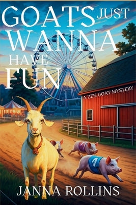 Goats Just Wanna Have Fun: A Zen Goat Mystery by Rollins, Janna