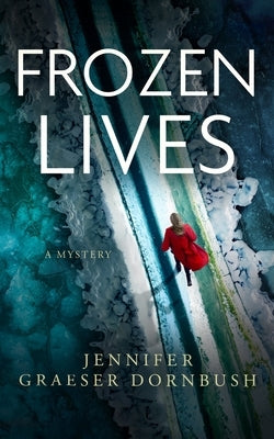 Frozen Lives by Dornbush, Jennifer Graeser