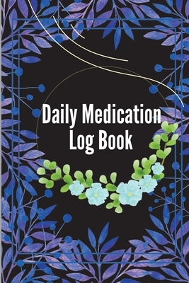 Daily Medication Log Book: Monday To Sunday Record Book to Track Personal Medication And Pills by Mark, Finn