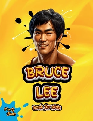 Bruce Lee Book for Kids: The biography of the greatest Martial Artist for children. Colored pages. by Books, Verity