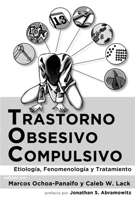 Trastorno obsesivo-compulsivo: Etiología, fenomenología, y tratamiento by Lack, Caleb W.
