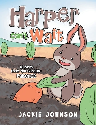 Harper Can't Wait: Lessons from the Garden-Patience by Johnson, Jackie