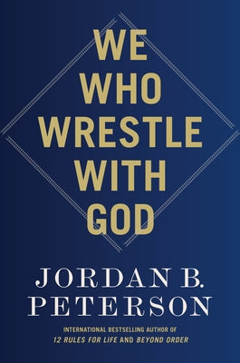 We Who Wrestle with God by Peterson, Jordan B.