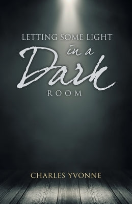 Letting some Light in a Dark Room by Yvonne, Charles