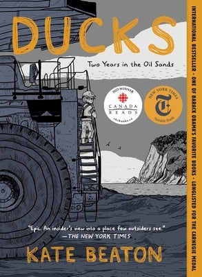 Ducks: Two Years in the Oil Sands by Beaton, Kate