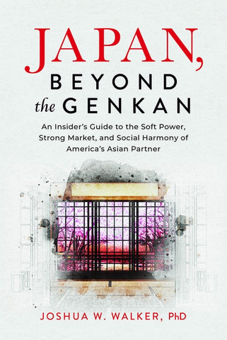 Japan, Beyond the Genkan: An Insider's Guide to the Soft Power, Strong Market, and Social Harmony of America's Asian Partner by Walker Phd, Joshua W.