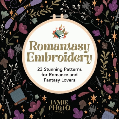 Romantasy Embroidery: 23 Stunning Patterns for Romance and Fantasy Lovers by Photo, Jamie