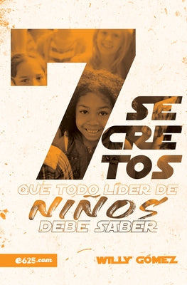7 Secretos Que Todo Líder de Niños Debe Saber by G&#195;&#179;mez, Willy