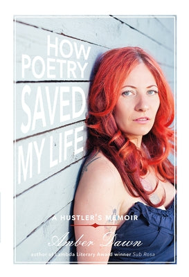 How Poetry Saved My Life: A Hustler's Memoir by Dawn, Amber