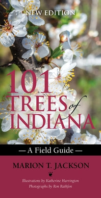 101 Trees of Indiana: A Field Guide by Jackson, Marion T.