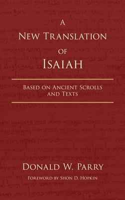 A New Translation of Isaiah: Based on Ancient Scrolls and Texts by Parry, Donald W.
