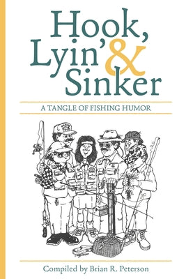 Hook, Lyin' & Sinker: A Tangle of Fishing Humor by Peterson, Brian R.
