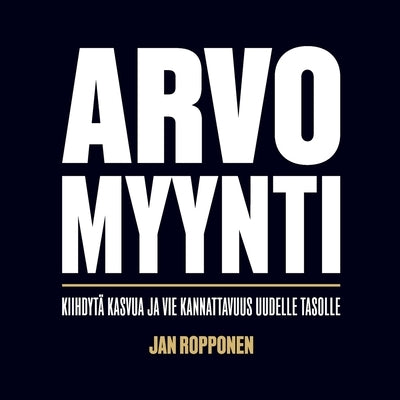 Arvomyynti: Kiihdyt? kasvua ja vie kannattavuus uudelle tasolle by Ropponen, Jan