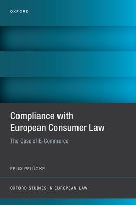 Compliance with European Consumer Law: The Case of E-Commerce by Pfl?cke, Felix