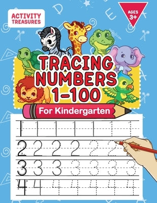 Tracing Numbers 1-100 For Kindergarten: Number Practice Workbook To Learn The Numbers From 0 To 100 For Preschoolers & Kindergarten Kids Ages 3-5! by Treasures, Activity