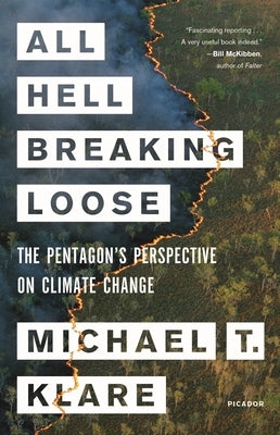 All Hell Breaking Loose: The Pentagon's Perspective on Climate Change by Klare, Michael T.