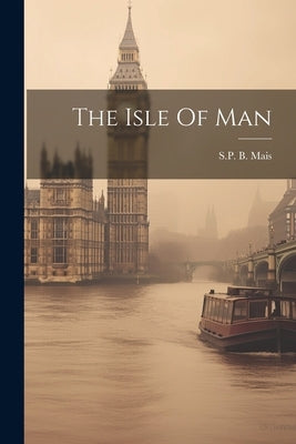The Isle Of Man by Mais, Sp B.
