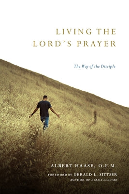 Living the Lord's Prayer: The Way of the Disciple by Haase Ofm, Albert