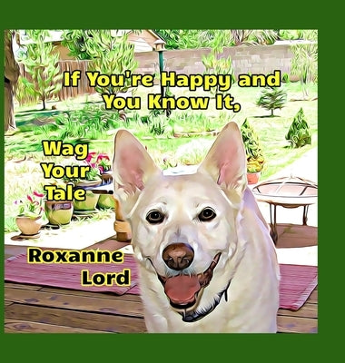 If You're Happy And You Know It, Wag Your Tale by Lord, Roxanne