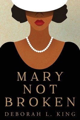 Mary Not Broken by King, Deborah L.